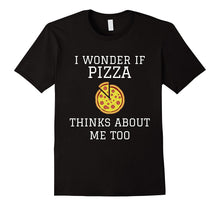I Wonder if Pizza Thinks About Me Too - Funny Pizza T-Shirt