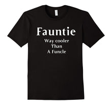 Fauntie Is Way Cooler Then Funcle Tee-Shirt