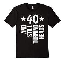 40 Years Old & Turning Heads Shirt Funny 40th Birthday Gift