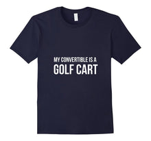 My Convertible Is a Golf Cart - Funny Shirt for Golfer