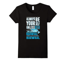 Funny Narwhal Tshirt, Always Be Yourself Narwhal Tshirt