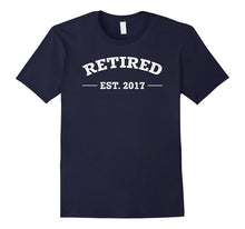 Retired Est 2017 Funny Retirement Gift T-Shirt