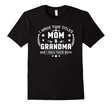 I Have Two Titles Mom and Grandma I Rock Them Both T Shirt