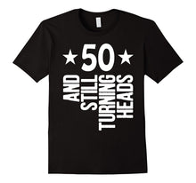 50 Years Old & Turning Heads Shirt Funny 50th Birthday Gift