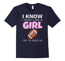 I Know I Play Like a Girl Funny Football T-Shirt