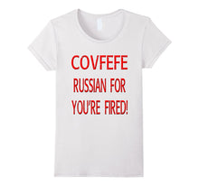 COVFEFE Russian for You're Fired Trump Tweet Funny T-Shirt