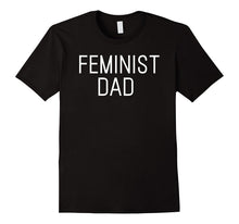 Feminist Dad T-Shirt Gift for Feminist Dads Fathers Men