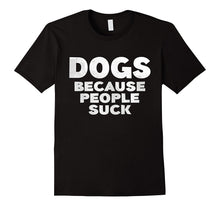 Dogs Because People Suck T-Shirt Funny Pet Lover Gift Shirt