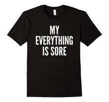 MY EVERYTHING IS SORE Sarcastic Humor Gym Running T-Shirt