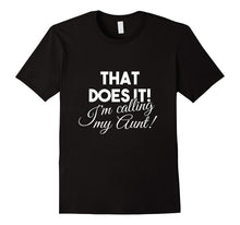 That Does It! I'm Calling My Aunt Funny T-Shirt