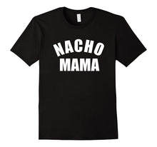 Nacho Mama Tshirt, Funny Mom Shirt, Novelty Tee