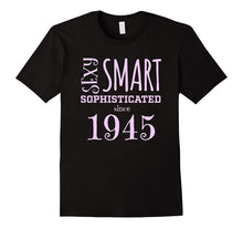 Sexy Smart Sophisticated Since 1945 72nd Birthday Gift Shir