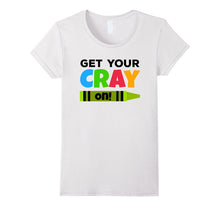 Get Your Cray On! T-Shirt Funny Back to School Tee