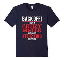 Back Off I Have a Crazy Sister and I'm Not Afraid to Use Her