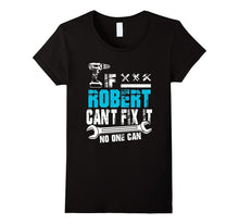 If Robert Can't Fix It No One Can T-Shirt, Father Day Gift
