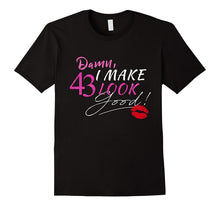 I Make 43 Look Good T-Shirt 43 Years to Perfection