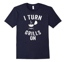 I Turn the Grills on Cool Witty Punny Cookout Cook T Shirt