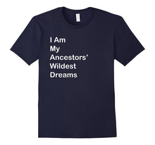 I Am My Ancestors Wildest Dreams T Shirt