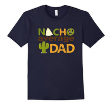 Nacho Average Dad Tshirt- Father's Day- Best Dad Ever Tee
