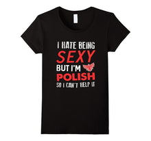 FUNNY HATE BEING SEXY BUT IM POLISH T-Shirt Poland Gift