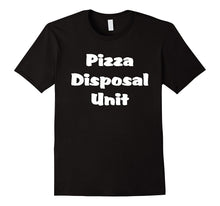 "Pizza Disposal Unit" Funny Pizza Pie T-Shirt