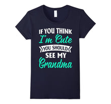 Nana -If You Think I'm Cute You Should See My Grandma Shirts