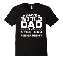 I Have Two Titles Dad and Step-Dad Father's Day T-Shirt Gift