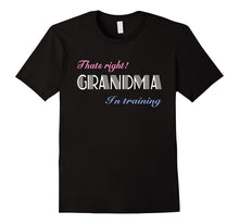 That's Right! Grandma in Training T-Shirt