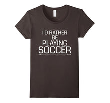 I'd Rather Be Playing Soccer - Funny Novelty Gift T-Shirt