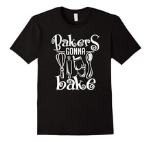 Bakers Gonna Bake Shirt Funny Cooking Quote T-Shirt Gift