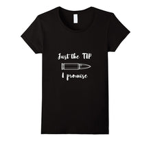 Just the Tip I Promise - Funny Bullet Tshirt