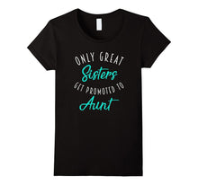 Only Great Sisters Get Promoted to Aunt Shirt Pregnancy Gift