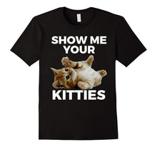 Show Me Your Kitties T-Shirt Cat Lovers Tee