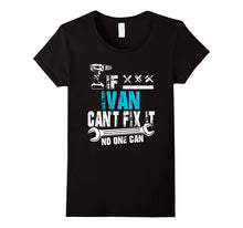 If Ivan Can't Fix It No One Can T-Shirt, Fathers Day Gift