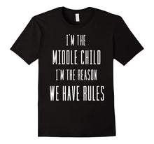 Funny Tee-I'm the Middle Child I'm the Reason We Have Rules