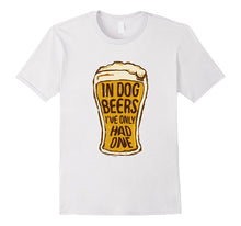 In Dog Beers I've Only Had One - Funny Beer Shirt & Gift