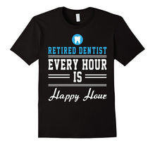 Retired Dentist Every Hour Is Happy Hour Funny Shirt  Gift