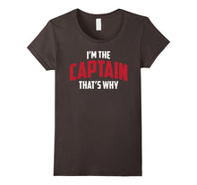 Funny Captain Shirt - I'm the Captain That's Why T-Shirt