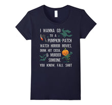 I Wanna Go to a Pumpkin Patch Watch Horror Movies T Shirt