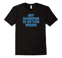 Funny My Romper Is in the Wash T-Shirt