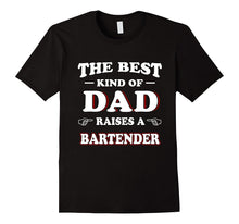 Mens Bartender Shirt the Best Kind of Dad Raises a Bartender Gift