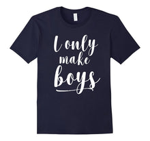 I Only Make Boys T-Shirt
