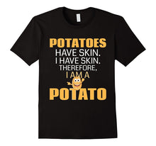 Potatoes Have Skin. I Have Skin. I Am a Potato Funny T-Shirt