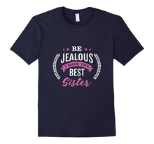 Be Jealous I Have the Best Sister Funny Shirt