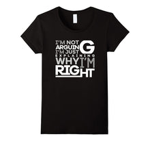 Not Arguing Just Explaining Why I Am Right Funny T-Shirt