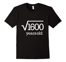 Forty Years Old Tee 40 Party Fortieth 40th Square Root 1600