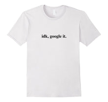 Idk Google It Shirt Funny