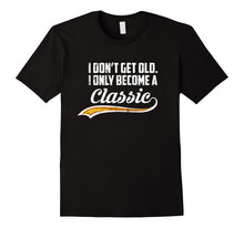 I Don't Get Old Senior Citizen Day T-Shirt - Funny Old Shirt