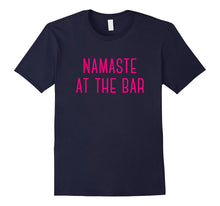Namaste at the Bar Funny Sassy Best Gift T-Shirt