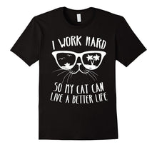 I Work Hard So My Cat Can Have a Better Life Shirt